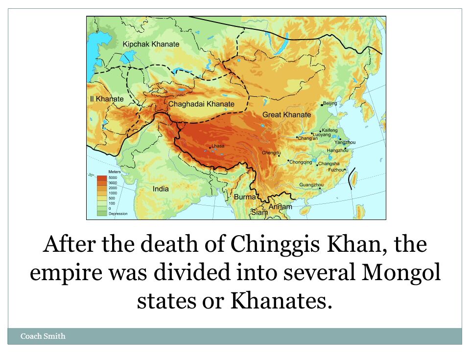 Coach Smith After the death of Chinggis Khan, the empire was divided into several Mongol states or Khanates.