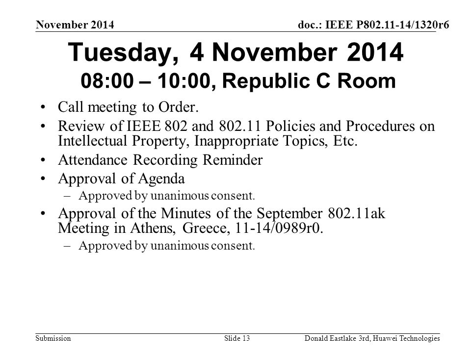 doc.: IEEE P /1320r6 Submission November 2014 Donald Eastlake 3rd, Huawei TechnologiesSlide 13 Tuesday, 4 November :00 – 10:00, Republic C Room Call meeting to Order.