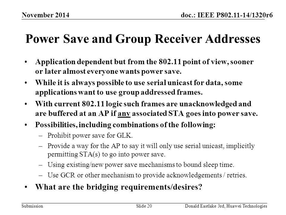 doc.: IEEE P /1320r6 Submission Power Save and Group Receiver Addresses Application dependent but from the point of view, sooner or later almost everyone wants power save.