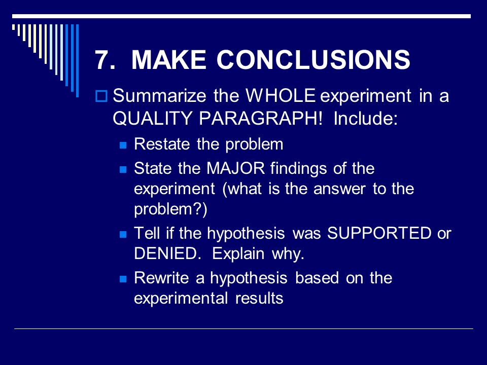 7. MAKE CONCLUSIONS  Summarize the WHOLE experiment in a QUALITY PARAGRAPH.