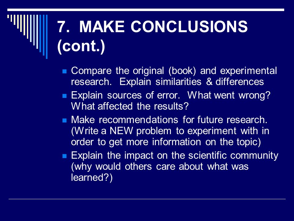 7. MAKE CONCLUSIONS (cont.) Compare the original (book) and experimental research.