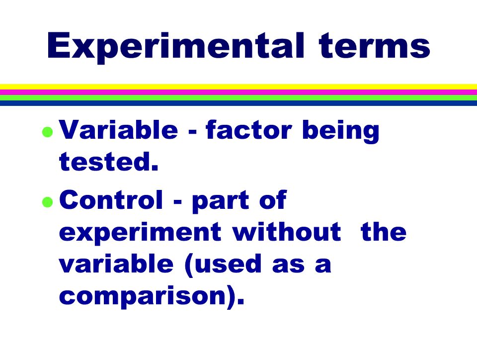 Experimental terms l Variable - factor being tested.