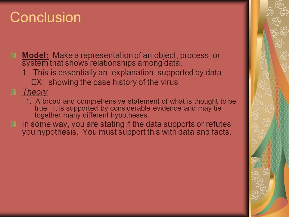 Conclusion Model: Make a representation of an object, process, or system that shows relationships among data.