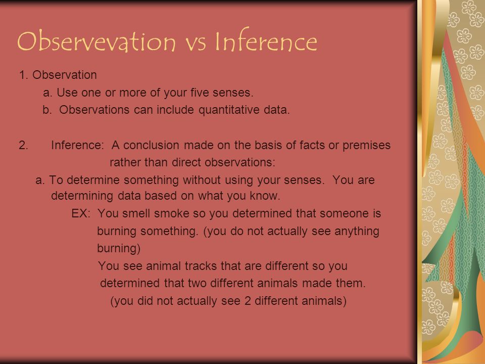 Observevation vs Inference 1. Observation a. Use one or more of your five senses.