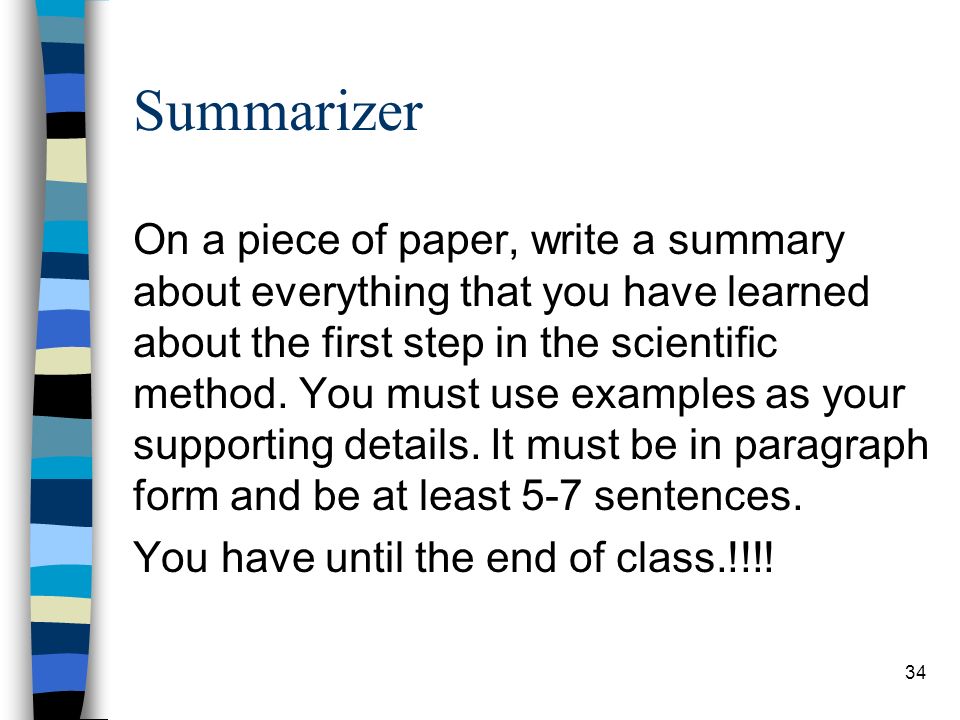 Summarizer On a piece of paper, write a summary about everything that you have learned about the first step in the scientific method.