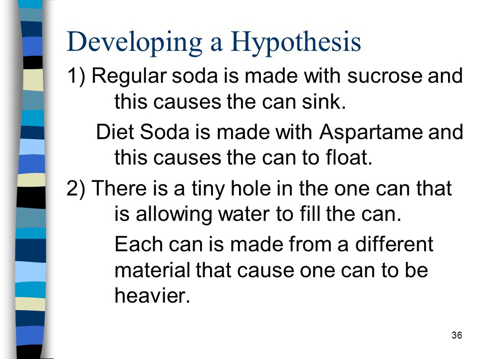 Developing a Hypothesis 1) Regular soda is made with sucrose and this causes the can sink.