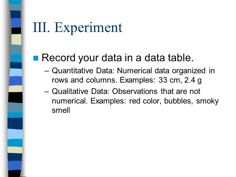 Record your data in a data table. –Quantitative Data: Numerical data organized in rows and columns.