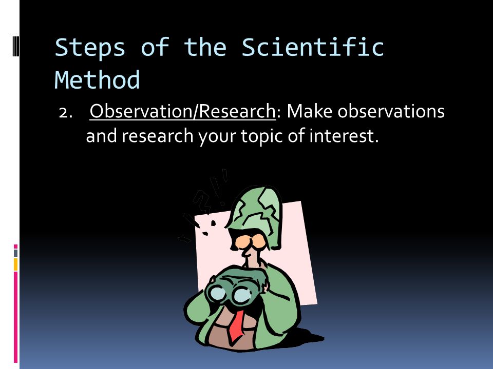 Steps of the Scientific Method 1.