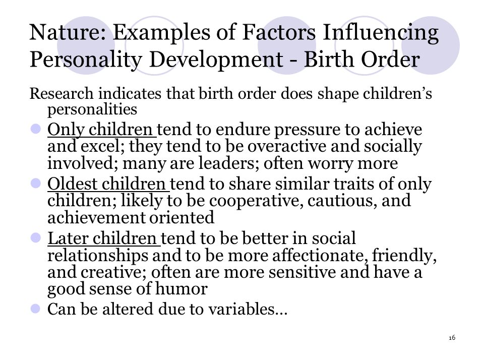 factors that influence personality development The determinants of personality are the factors that influence the development of personality, such as nature, or biological, and nurture, or environmental views differ on the key determinants of. factors that influence personality development The determinants of personality are the factors that influence the development of personality, such as nature, or biological, and nurture, or environmental views differ on the key determinants of.