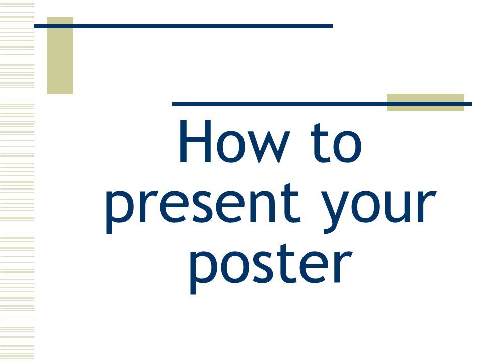 How to present your poster