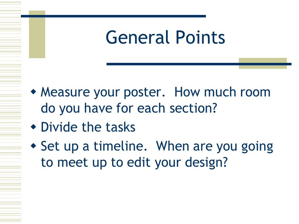 General Points  Measure your poster. How much room do you have for each section.
