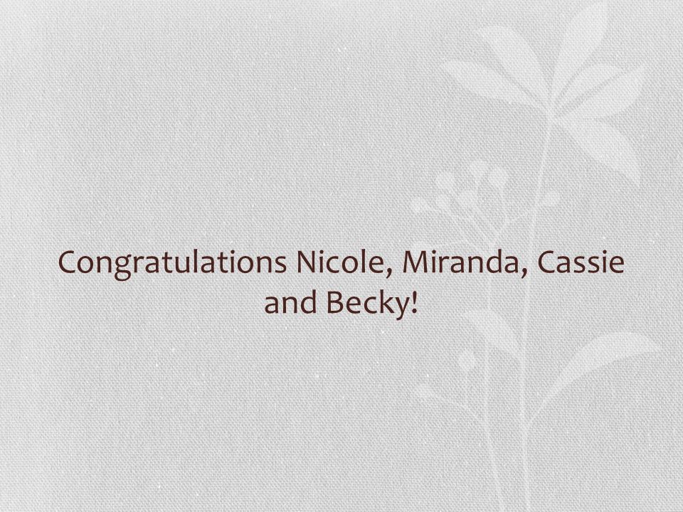 Congratulations Nicole, Miranda, Cassie and Becky!
