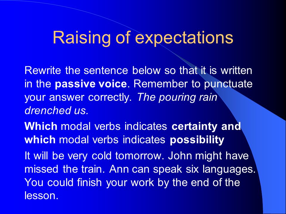 Raising of expectations Rewrite the sentence below so that it is written in the passive voice.