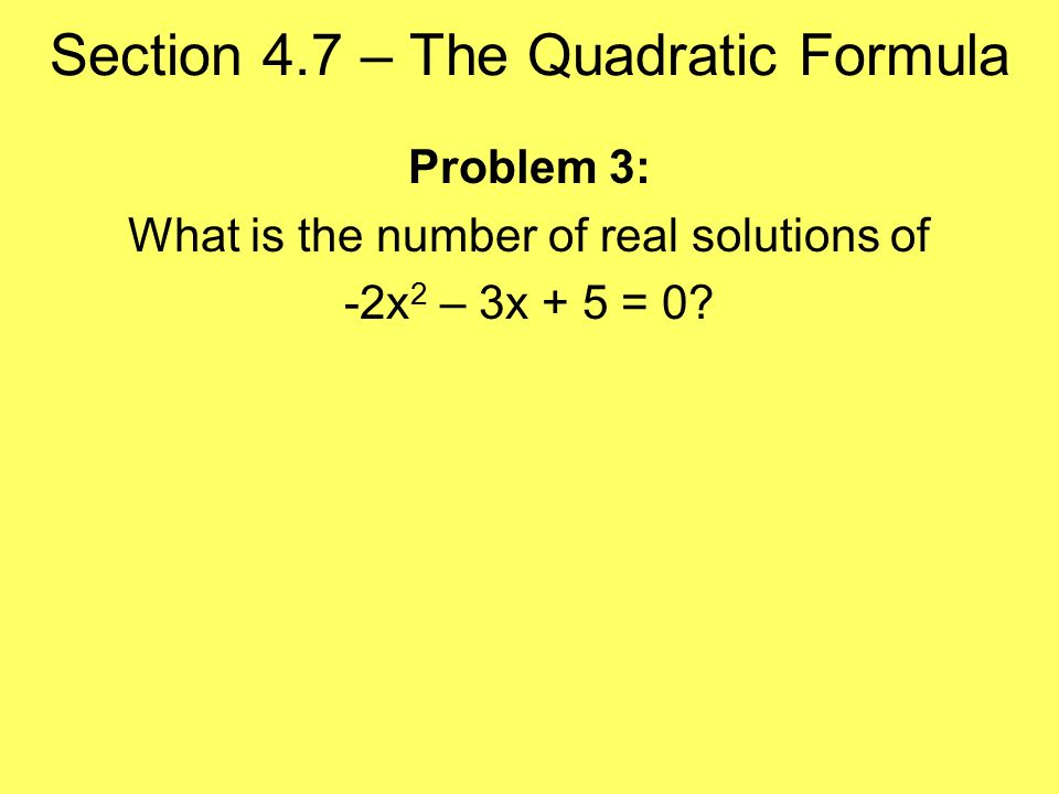 Problem 3: What is the number of real solutions of -2x 2 – 3x + 5 = 0