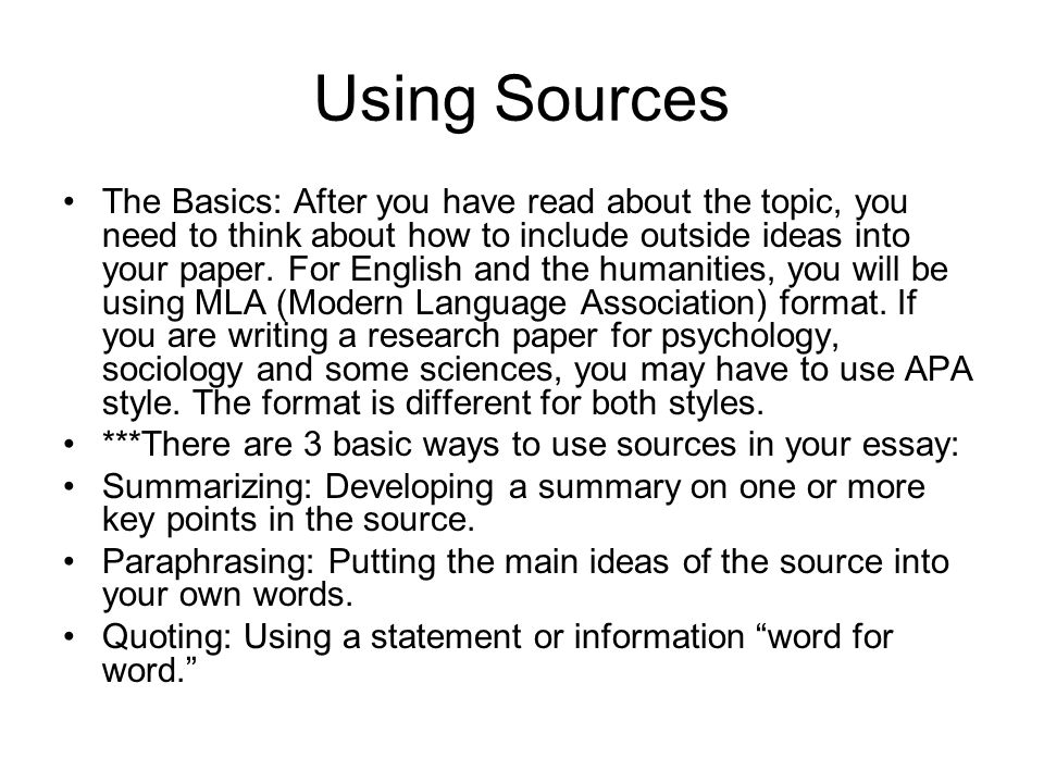 Using Sources The Basics: After you have read about the topic, you need to think about how to include outside ideas into your paper.