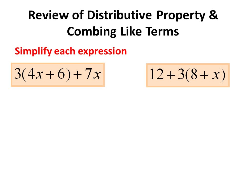 Review of Distributive Property & Combing Like Terms Simplify each expression