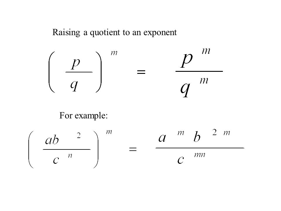 Raising a quotient to an exponent For example: