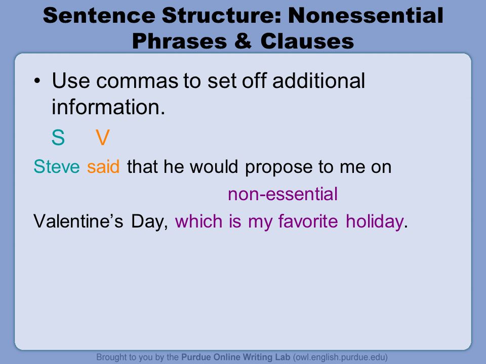 Sentence Structure: Nonessential Phrases & Clauses Use commas to set off additional information.