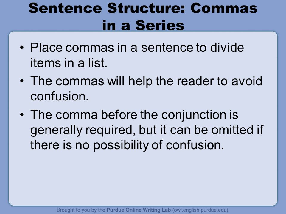 Sentence Structure: Commas in a Series Place commas in a sentence to divide items in a list.