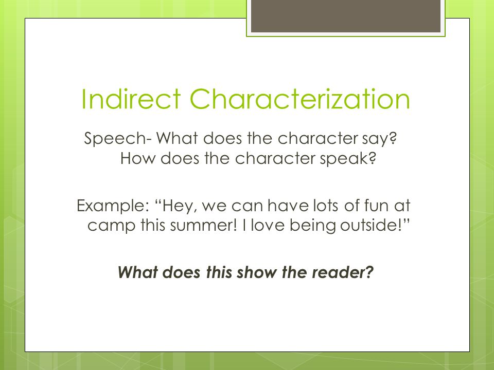 Indirect Characterization Speech- What does the character say.