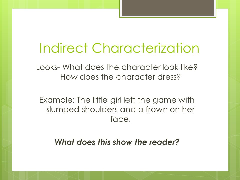 Indirect Characterization Looks- What does the character look like.