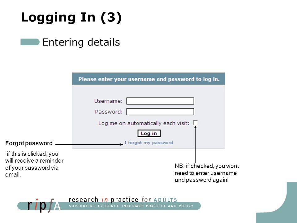 Logging In (3) Entering details NB: if checked, you wont need to enter username and password again.