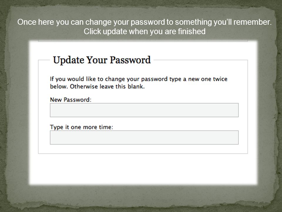Once here you can change your password to something you’ll remember.