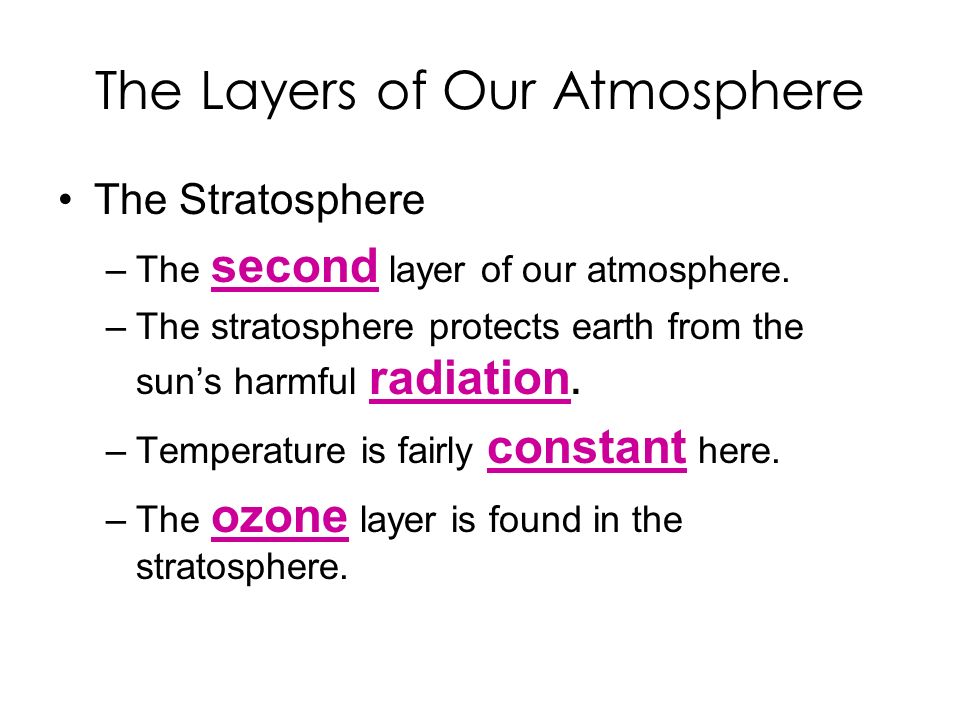 The Layers of Our Atmosphere The Stratosphere –The second layer of our atmosphere.