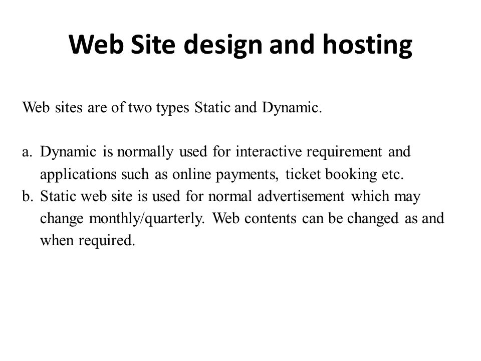 Web Site design and hosting Web sites are of two types Static and Dynamic.