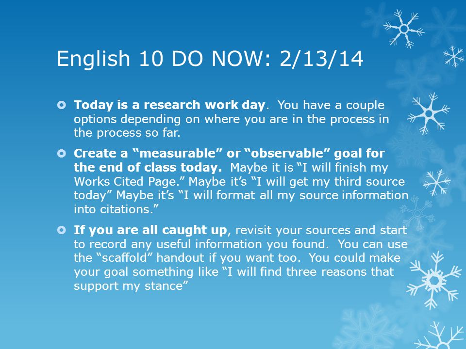 English 10 DO NOW: 2/13/14  Today is a research work day.