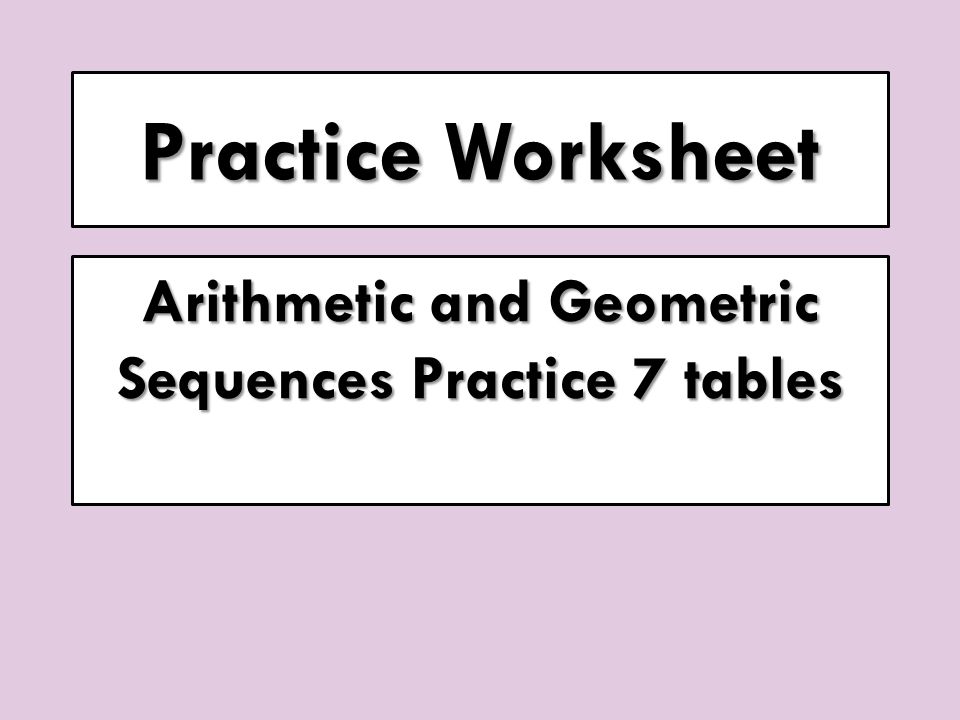 Acc Coordinate Algebra Geometry A Day 36 Learning Target 14 Practice Worksheet Arithmetic And Geometric Sequences 7 Tables