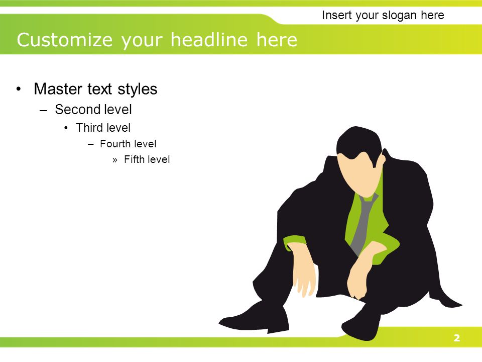 Insert your slogan here 2 Master text styles –Second level Third level –Fourth level »Fifth level Customize your headline here