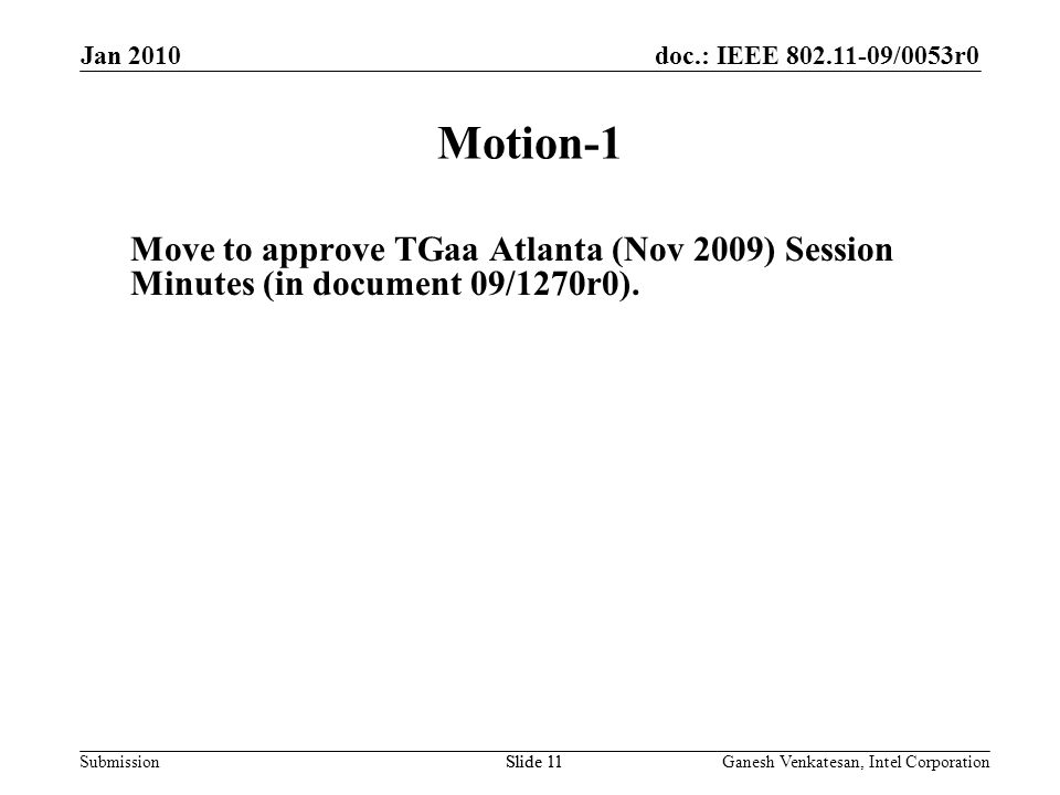 doc.: IEEE /0053r0 SubmissionSlide 11 Motion-1 Move to approve TGaa Atlanta (Nov 2009) Session Minutes (in document 09/1270r0).