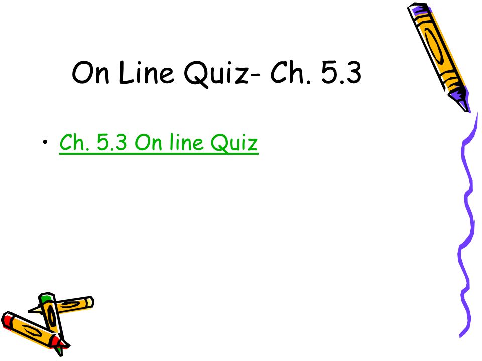 On Line Quiz- Ch. 5.3 Ch. 5.3 On line Quiz