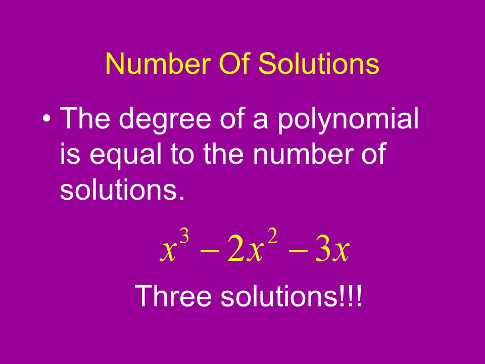 Number Of Solutions The degree of a polynomial is equal to the number of solutions.