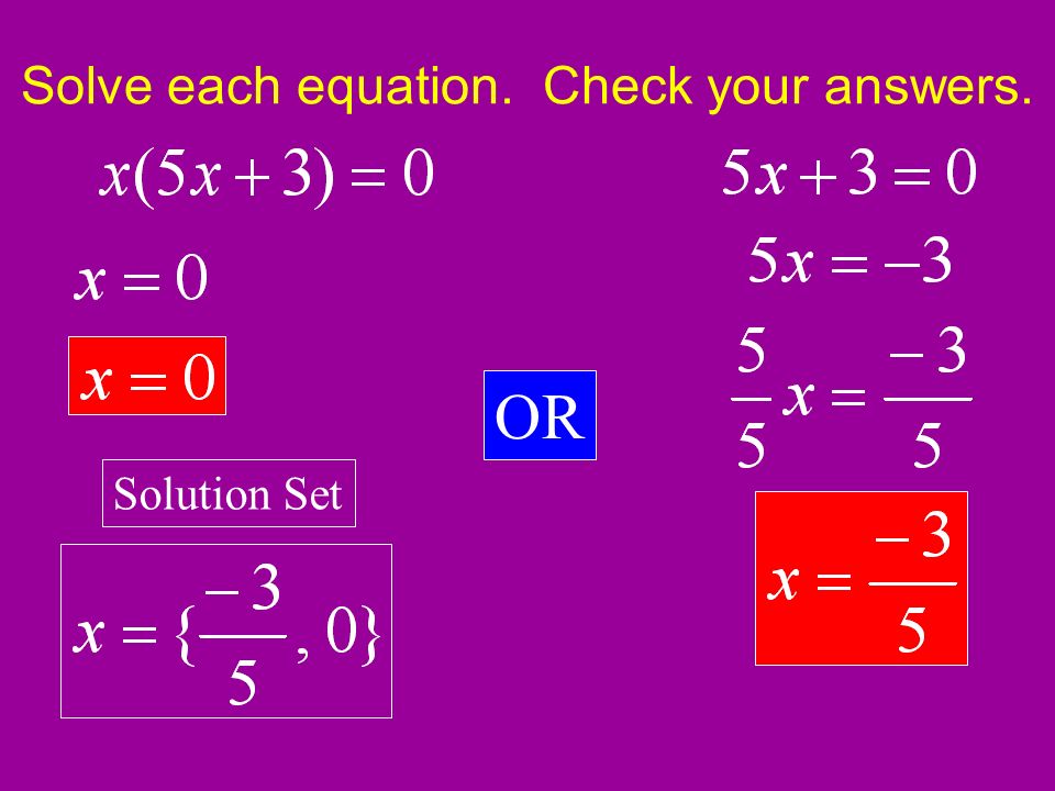 Solve each equation. Check your answers. OR Solution Set
