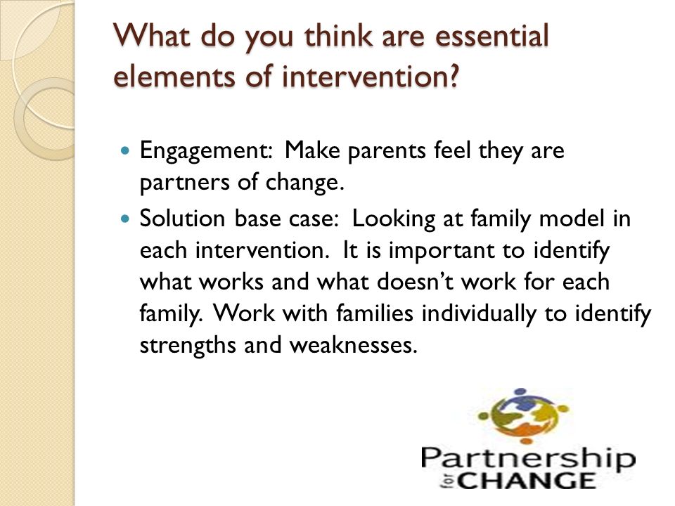 What do you think are essential elements of intervention.