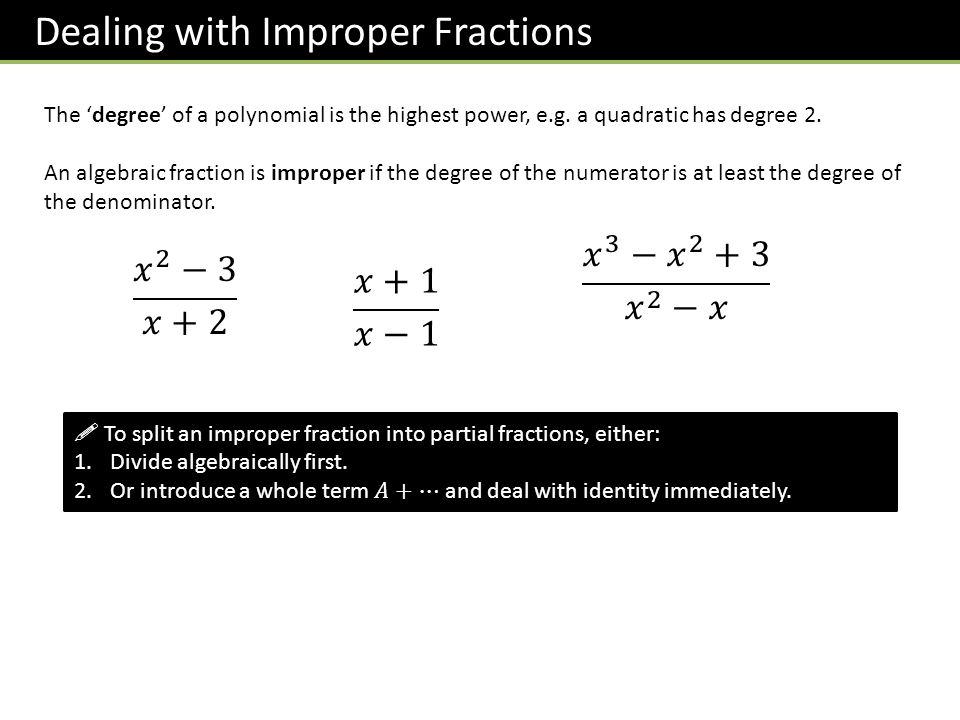 Dealing with Improper Fractions The ‘degree’ of a polynomial is the highest power, e.g.