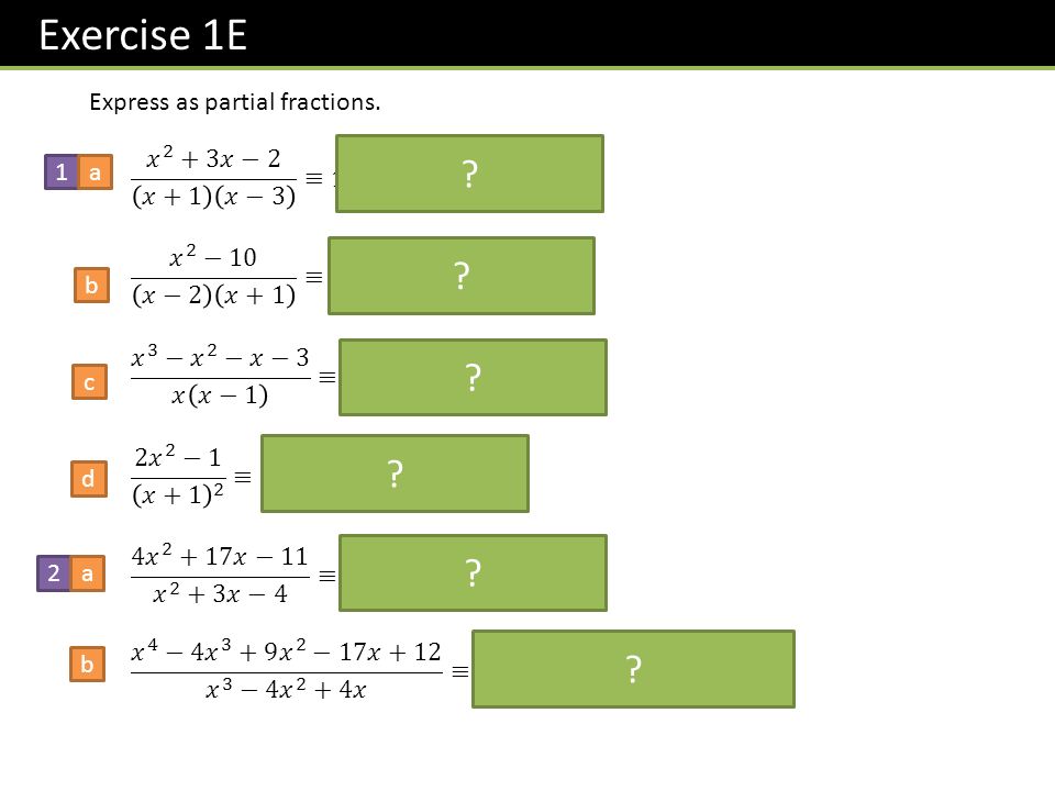 Exercise 1E Express as partial fractions. 1a b c d 2a b