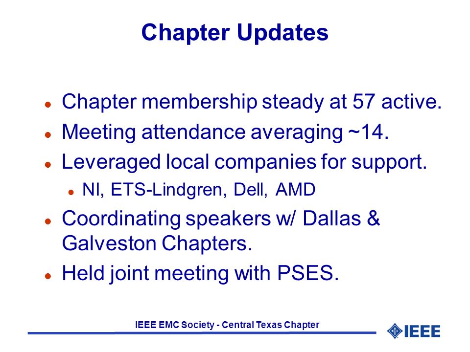 IEEE EMC Society - Central Texas Chapter Chapter Updates l Chapter membership steady at 57 active.
