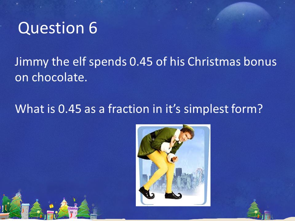 christmas quiz question 1 at 6pm on christmas eve the temperature 0 45 as a fraction in simplest form