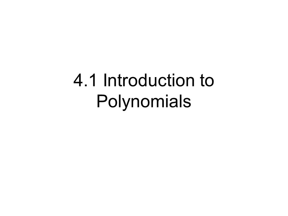 4.1 Introduction to Polynomials