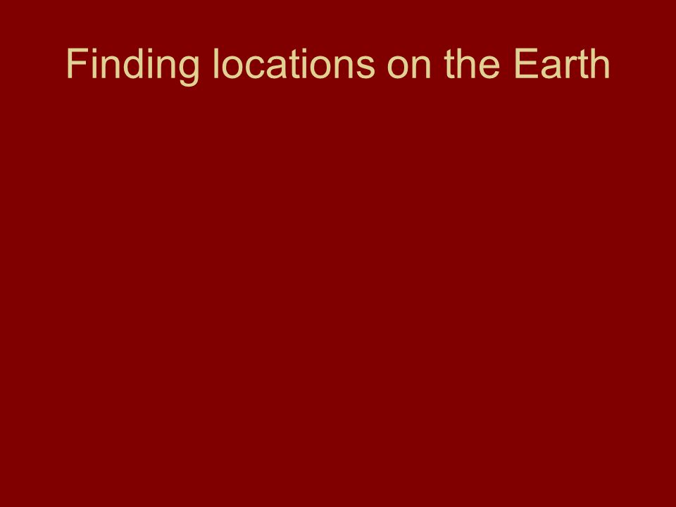 Finding locations on the Earth