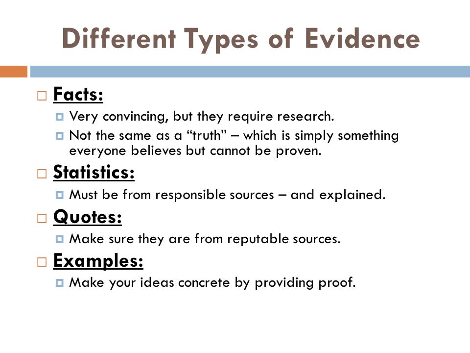 Different Types of Evidence  Facts:  Very convincing, but they require research.