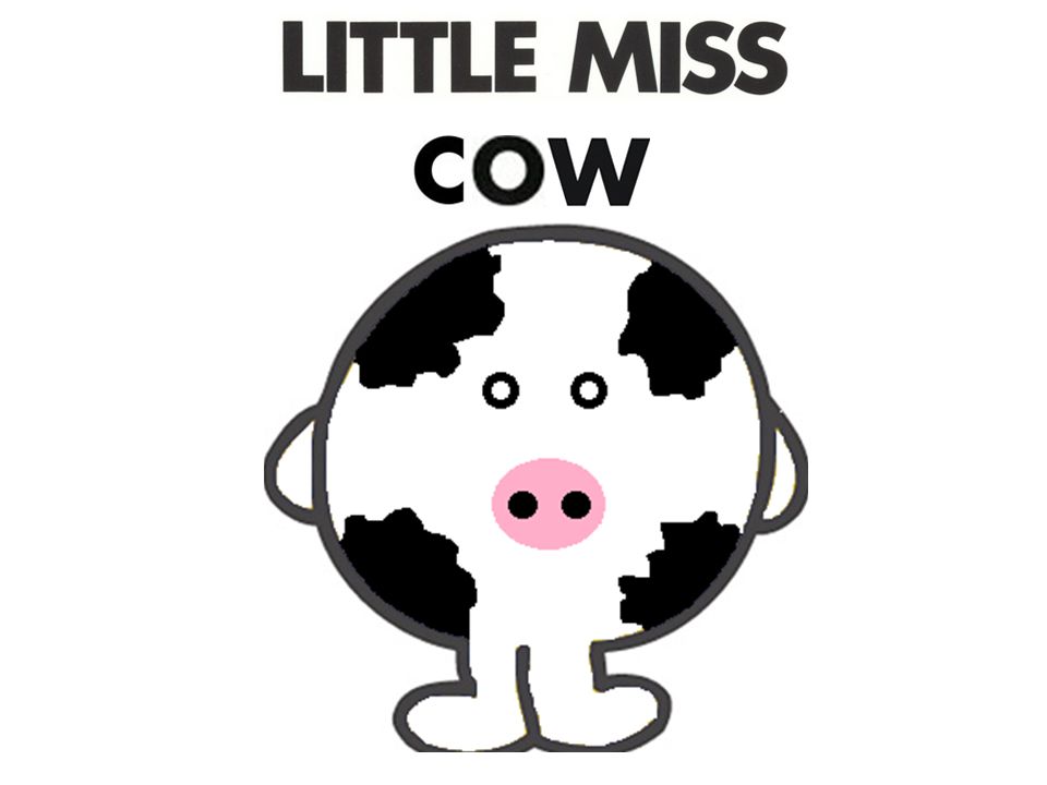 little miss cow was a cow in both meanings of the word she was word for wanting more
