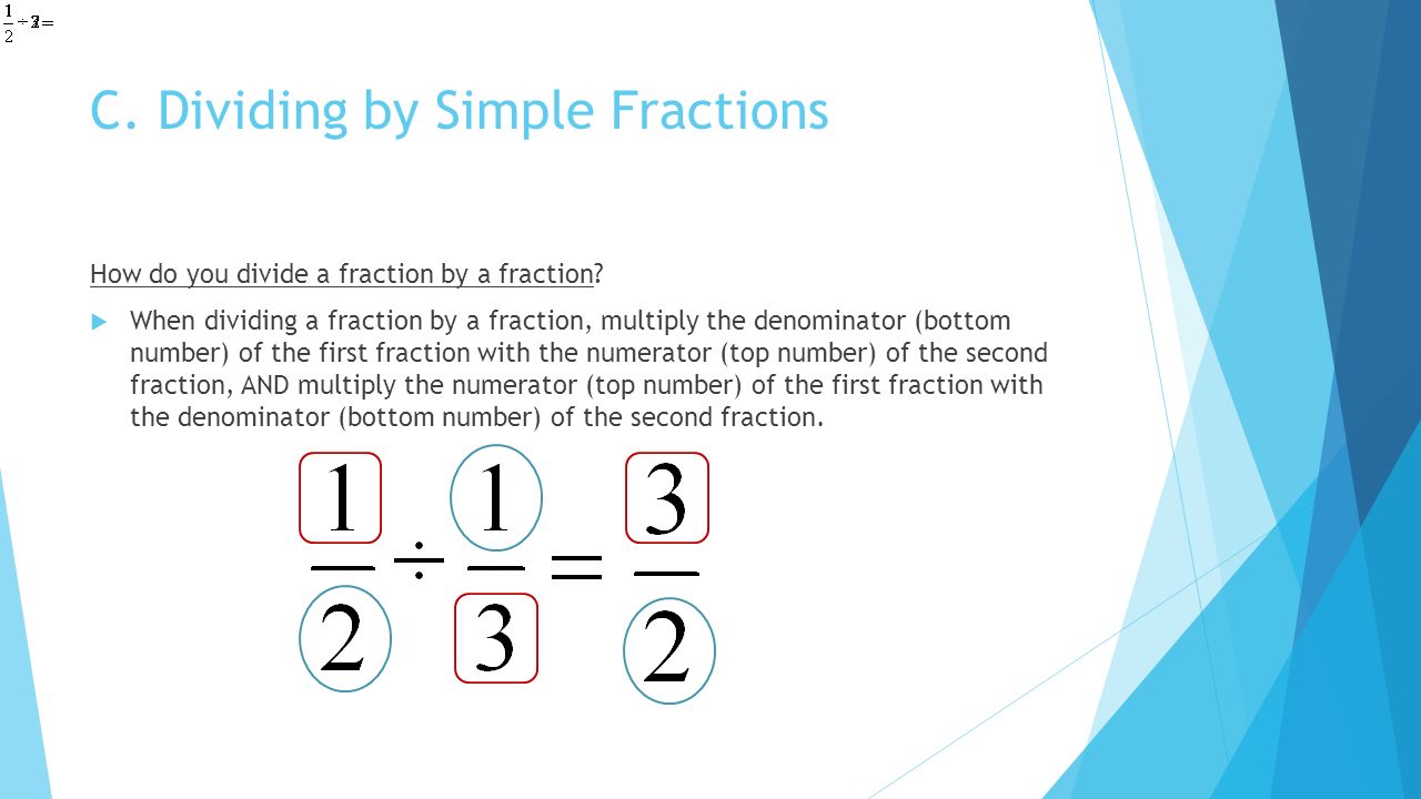 C. Dividing by Simple Fractions How do you divide a fraction by a fraction.