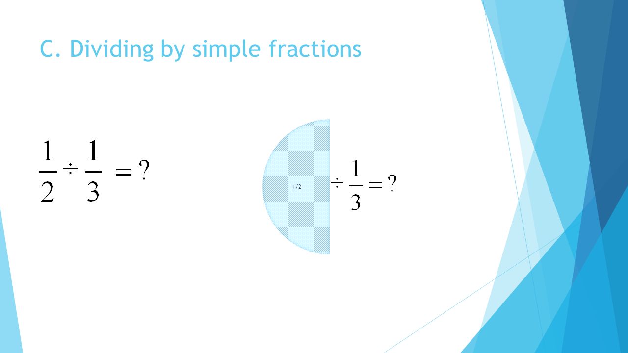 C. Dividing by simple fractions