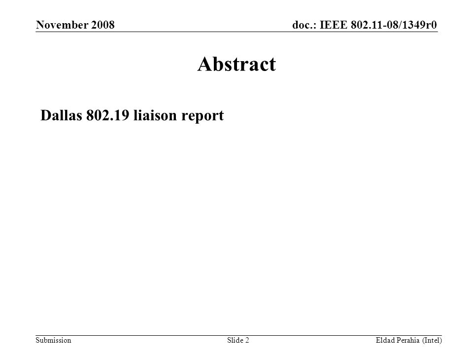 doc.: IEEE /1349r0 Submission November 2008 Eldad Perahia (Intel)Slide 2 Abstract Dallas liaison report