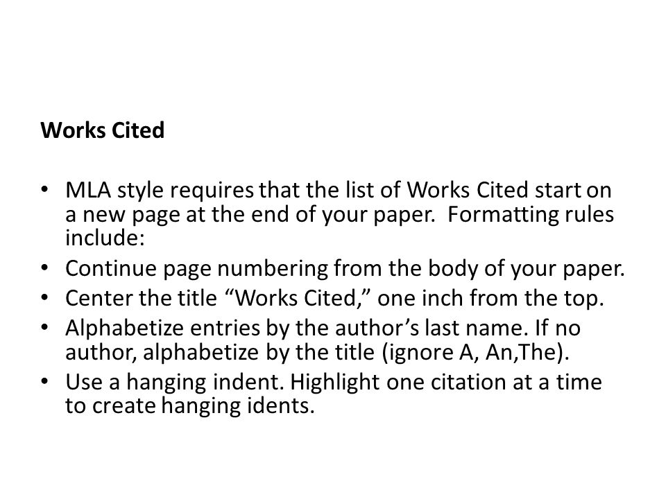 Works Cited MLA style requires that the list of Works Cited start on a new page at the end of your paper.