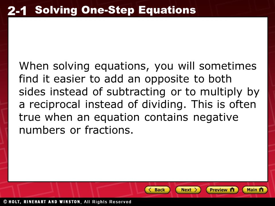 2-1 Solving One-Step Equations When solving equations, you will sometimes find it easier to add an opposite to both sides instead of subtracting or to multiply by a reciprocal instead of dividing.